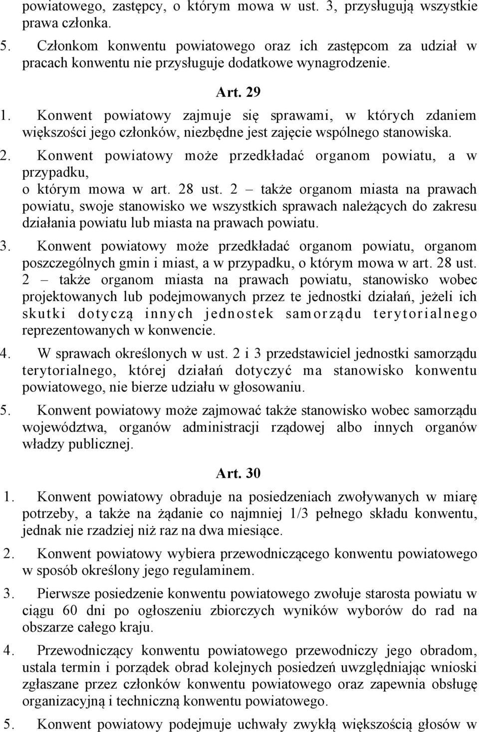 Konwent powiatowy zajmuje się sprawami, w których zdaniem większości jego członków, niezbędne jest zajęcie wspólnego stanowiska. 2.