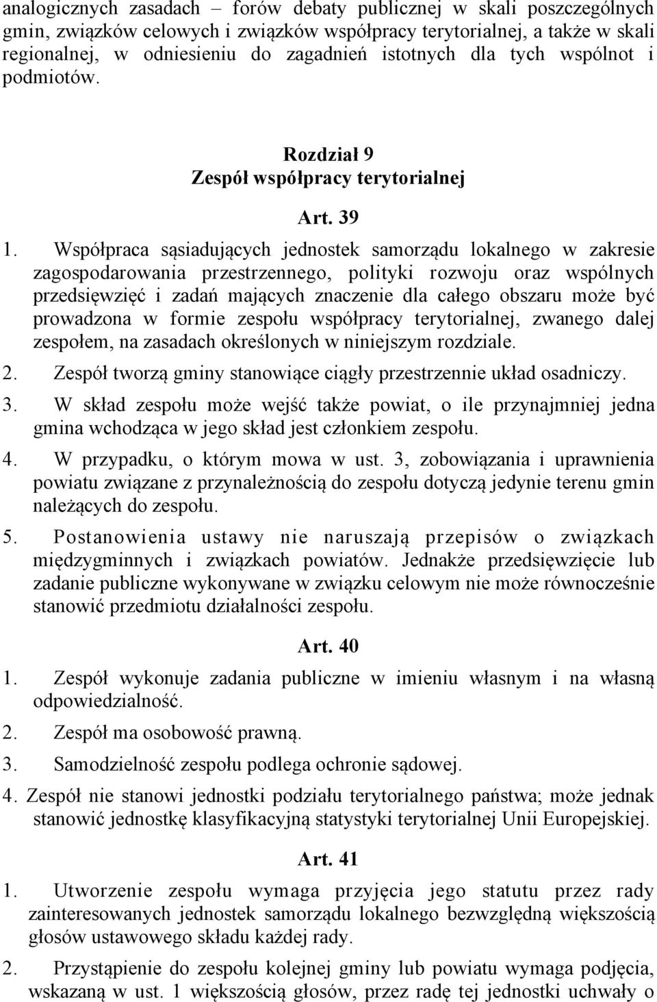 Współpraca sąsiadujących jednostek samorządu lokalnego w zakresie zagospodarowania przestrzennego, polityki rozwoju oraz wspólnych przedsięwzięć i zadań mających znaczenie dla całego obszaru może być