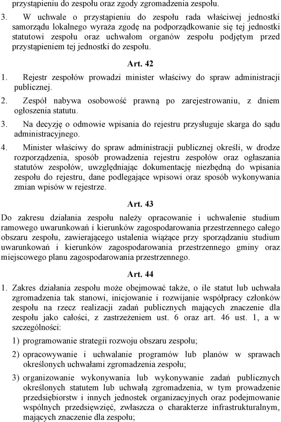 przystąpieniem tej jednostki do zespołu. Art. 42 1. Rejestr zespołów prowadzi minister właściwy do spraw administracji publicznej. 2.