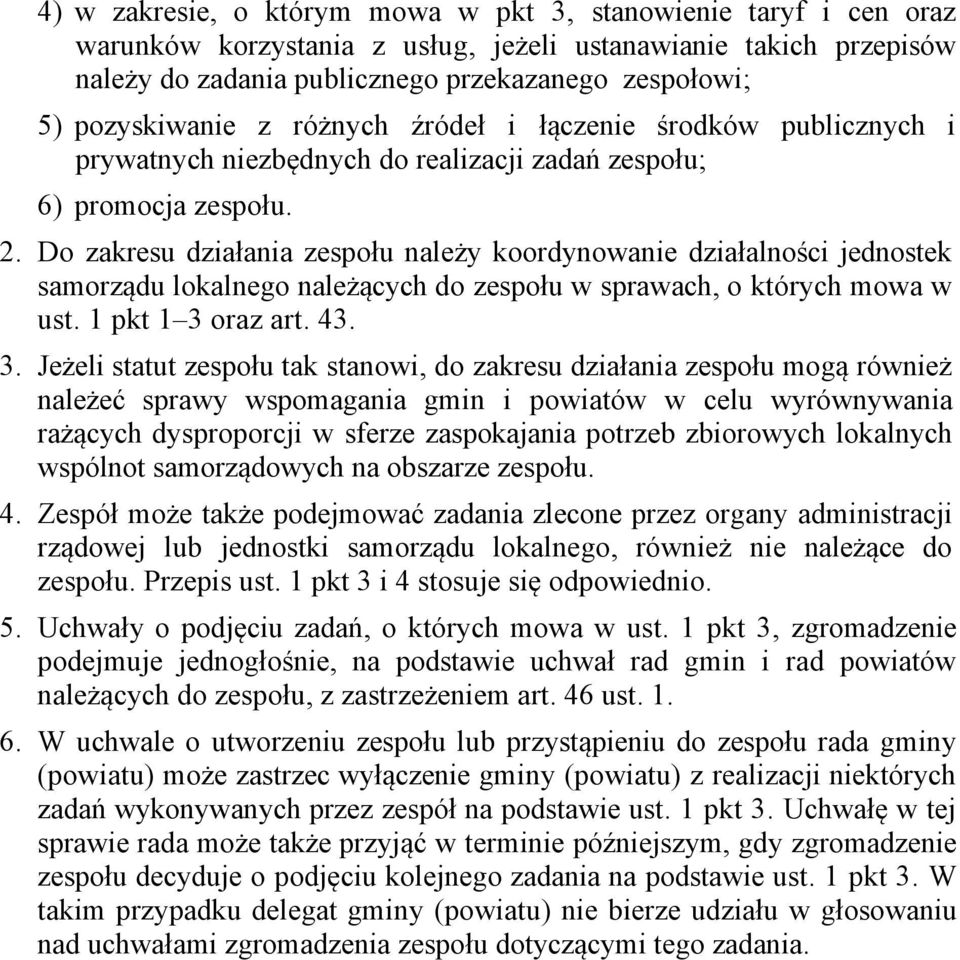 Do zakresu działania zespołu należy koordynowanie działalności jednostek samorządu lokalnego należących do zespołu w sprawach, o których mowa w ust. 1 pkt 1 3 