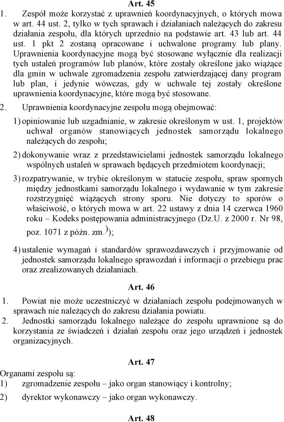 Uprawnienia koordynacyjne mogą być stosowane wyłącznie dla realizacji tych ustaleń programów lub planów, które zostały określone jako wiążące dla gmin w uchwale zgromadzenia zespołu zatwierdzającej