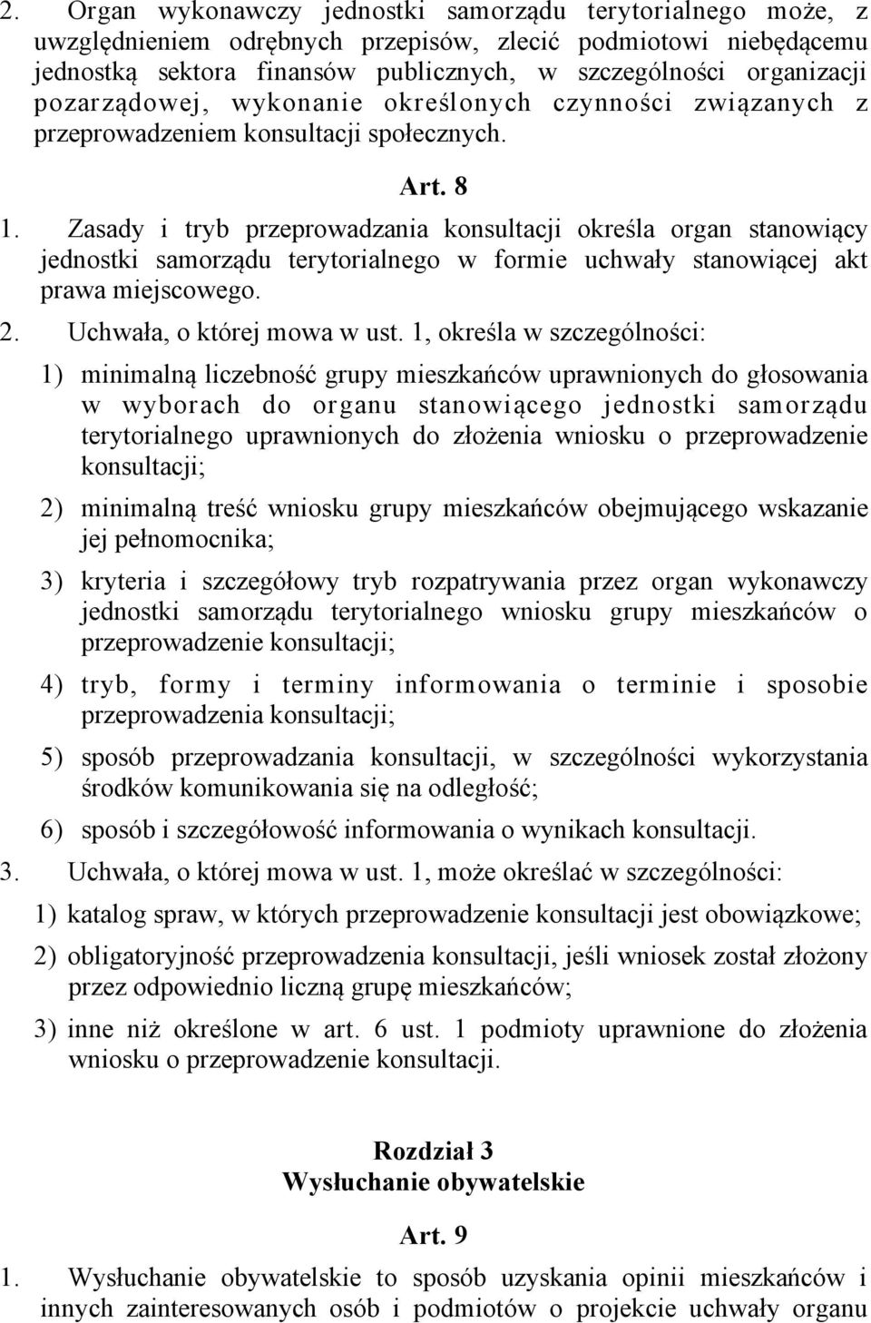 Zasady i tryb przeprowadzania konsultacji określa organ stanowiący jednostki samorządu terytorialnego w formie uchwały stanowiącej akt prawa miejscowego. 2. Uchwała, o której mowa w ust.