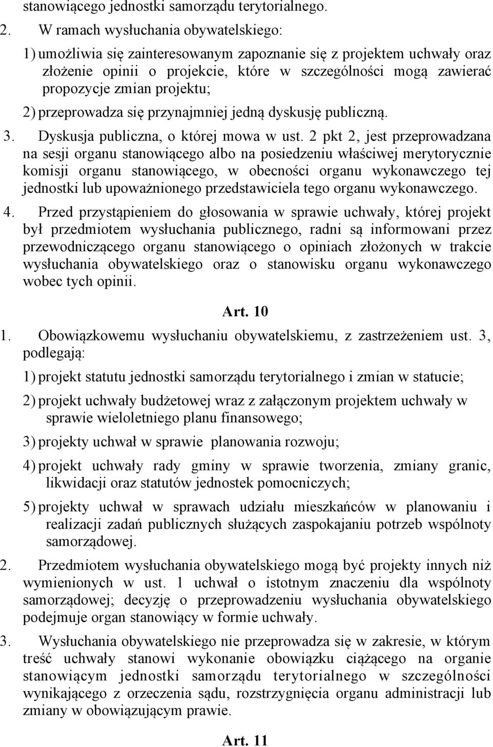 projektu; 2) przeprowadza się przynajmniej jedną dyskusję publiczną. 3. Dyskusja publiczna, o której mowa w ust.