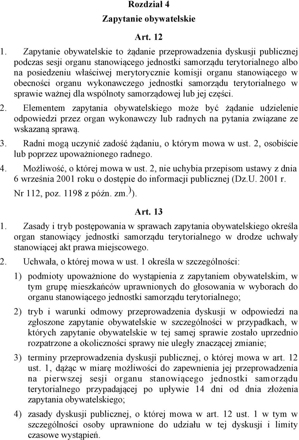 stanowiącego w obecności organu wykonawczego jednostki samorządu terytorialnego w sprawie ważnej dla wspólnoty samorządowej lub jej części. 2.