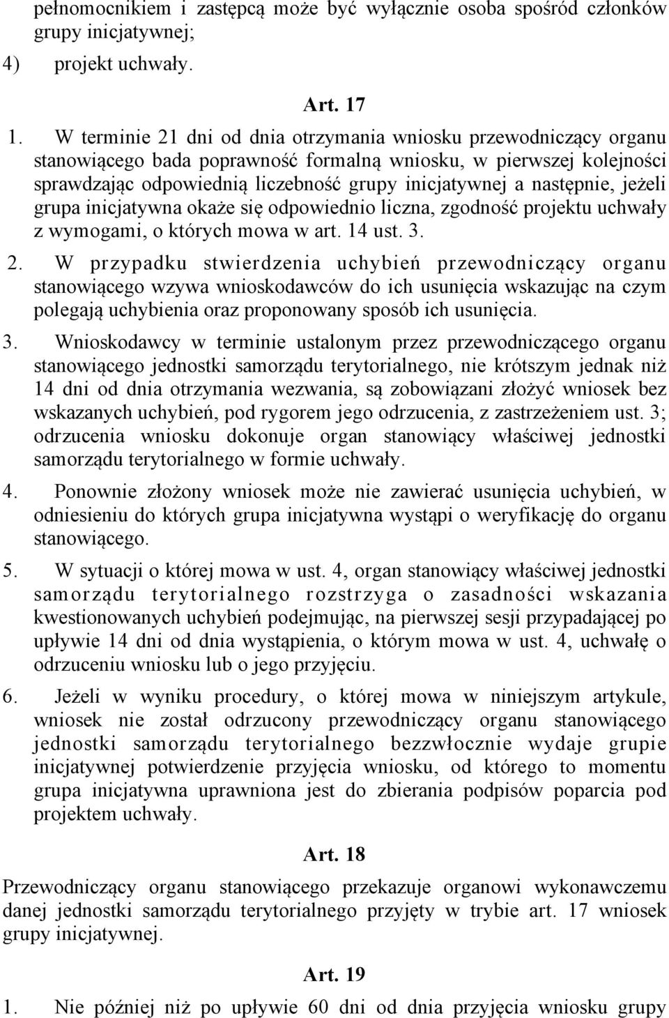 następnie, jeżeli grupa inicjatywna okaże się odpowiednio liczna, zgodność projektu uchwały z wymogami, o których mowa w art. 14 ust. 3. 2.