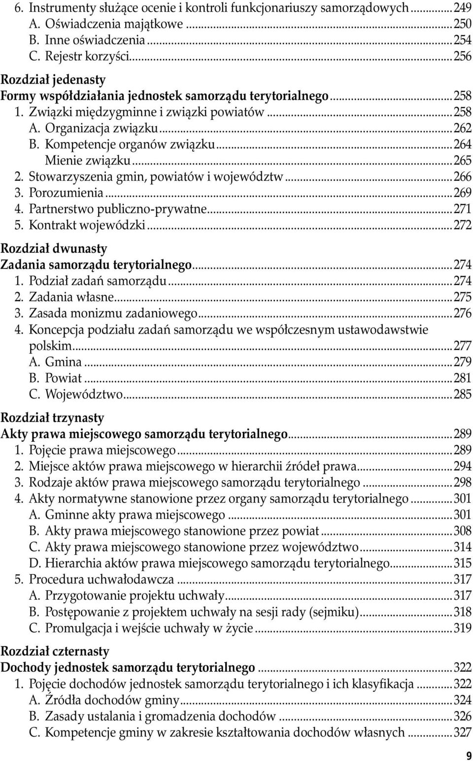 ..264 Mienie związku...265 2. Stowarzyszenia gmin, powiatów i województw...266 3. Porozumienia...269 4. Partnerstwo publiczno-prywatne...271 5. Kontrakt wojewódzki.