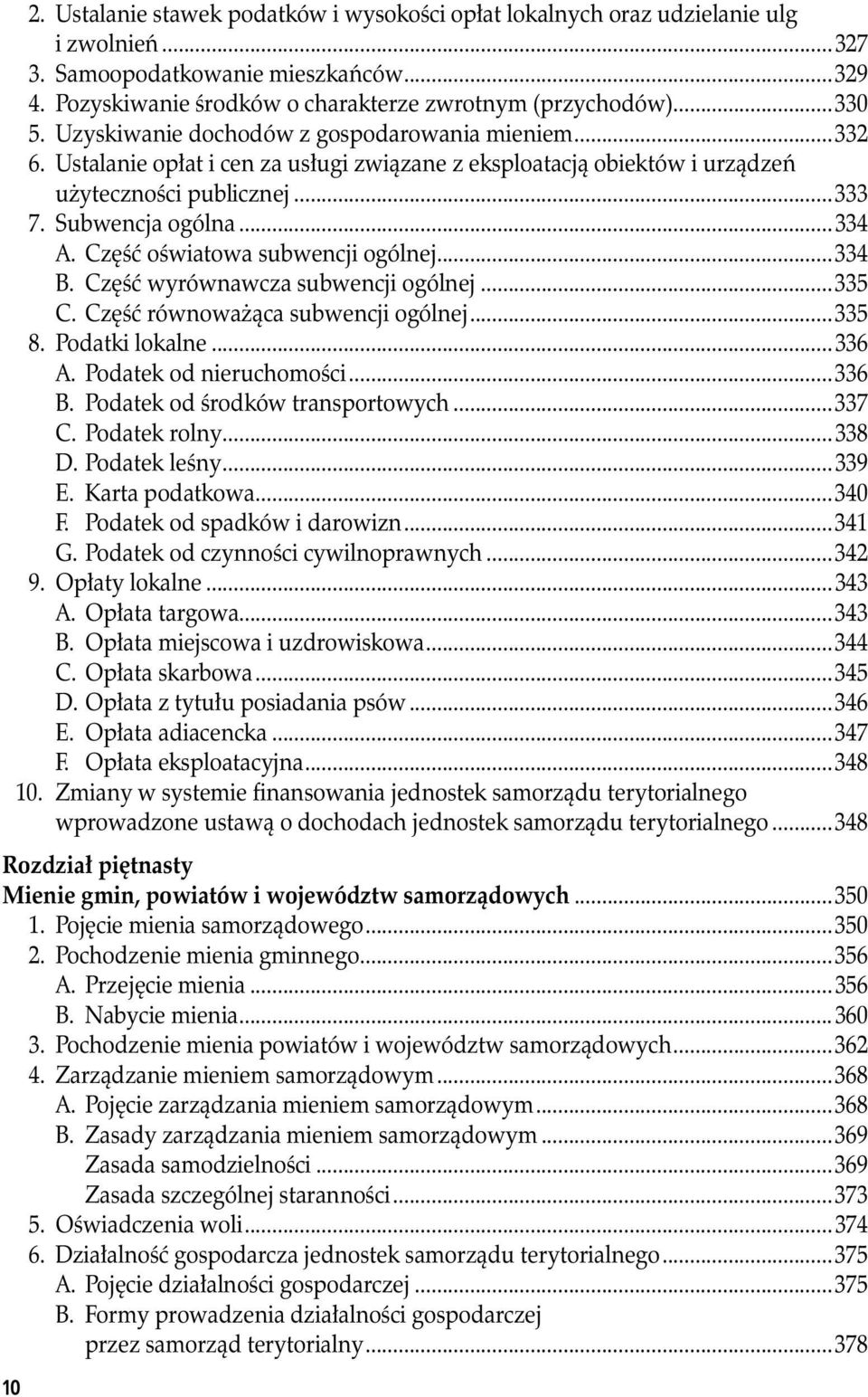 Część oświatowa subwencji ogólnej...334 B. Część wyrównawcza subwencji ogólnej...335 C. Część równoważąca subwencji ogólnej...335 8. Podatki lokalne...336 A. Podatek od nieruchomości...336 B.