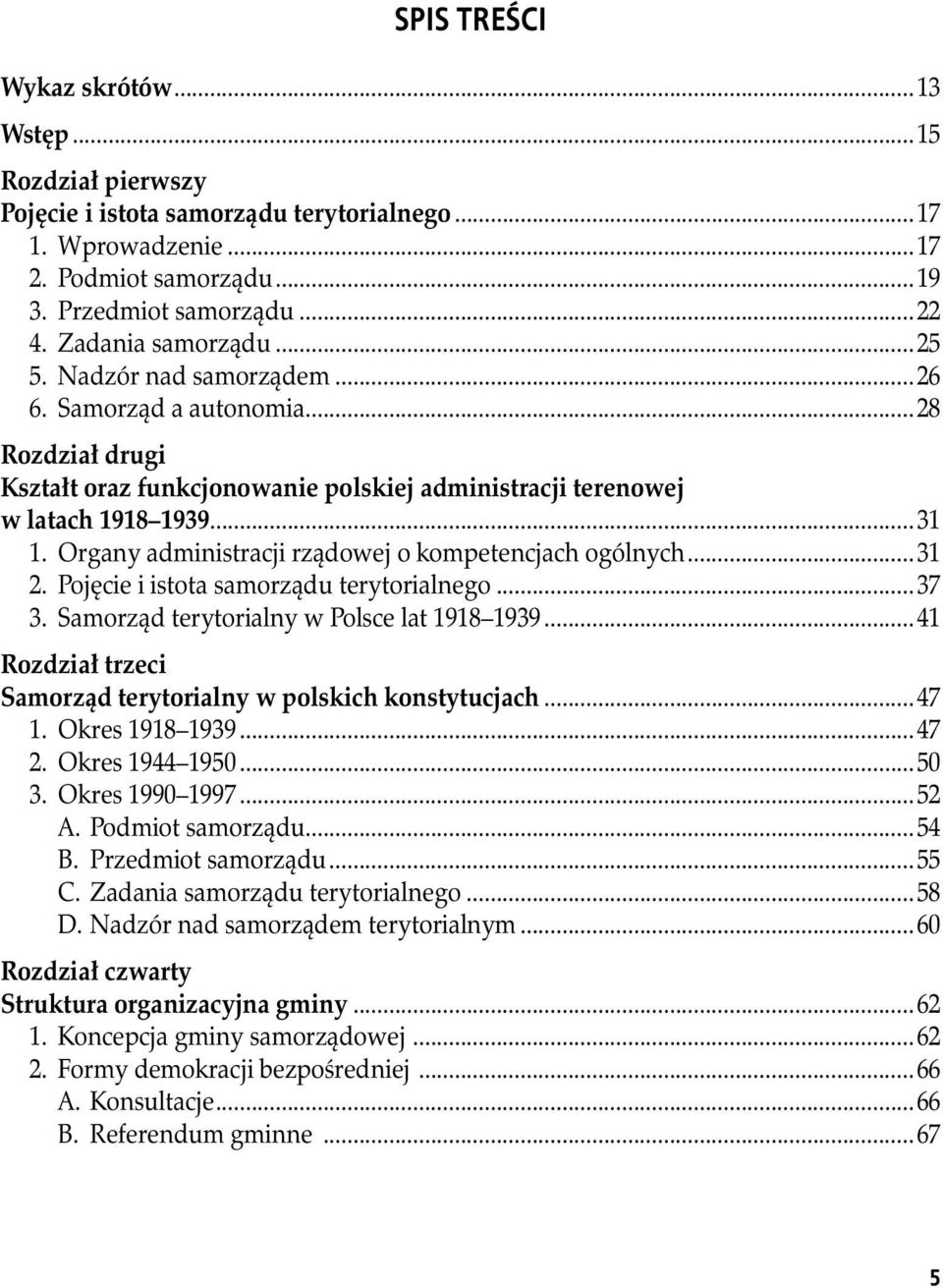 Organy administracji rządowej o kompetencjach ogólnych...31 2. Pojęcie i istota samorządu terytorialnego...37 3. Samorząd terytorialny w Polsce lat 1918 1939.