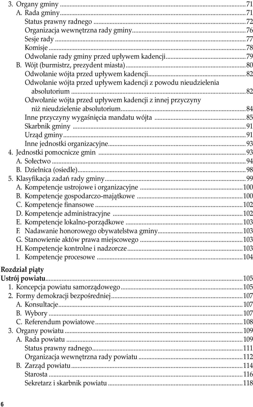 ..82 Odwołanie wójta przed upływem kadencji z innej przyczyny niż nieudzielenie absolutorium...84 Inne przyczyny wygaśnięcia mandatu wójta...85 Skarbnik gminy...91 Urząd gminy.