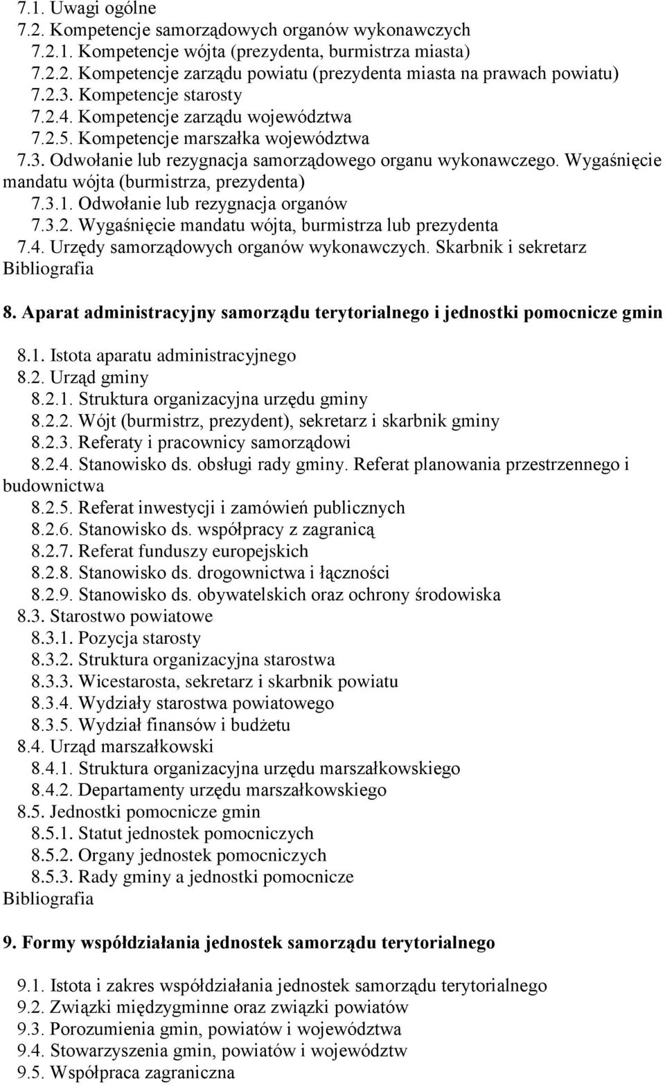 Wygaśnięcie mandatu wójta (burmistrza, prezydenta) 7.3.1. Odwołanie lub rezygnacja organów 7.3.2. Wygaśnięcie mandatu wójta, burmistrza lub prezydenta 7.4. Urzędy samorządowych organów wykonawczych.