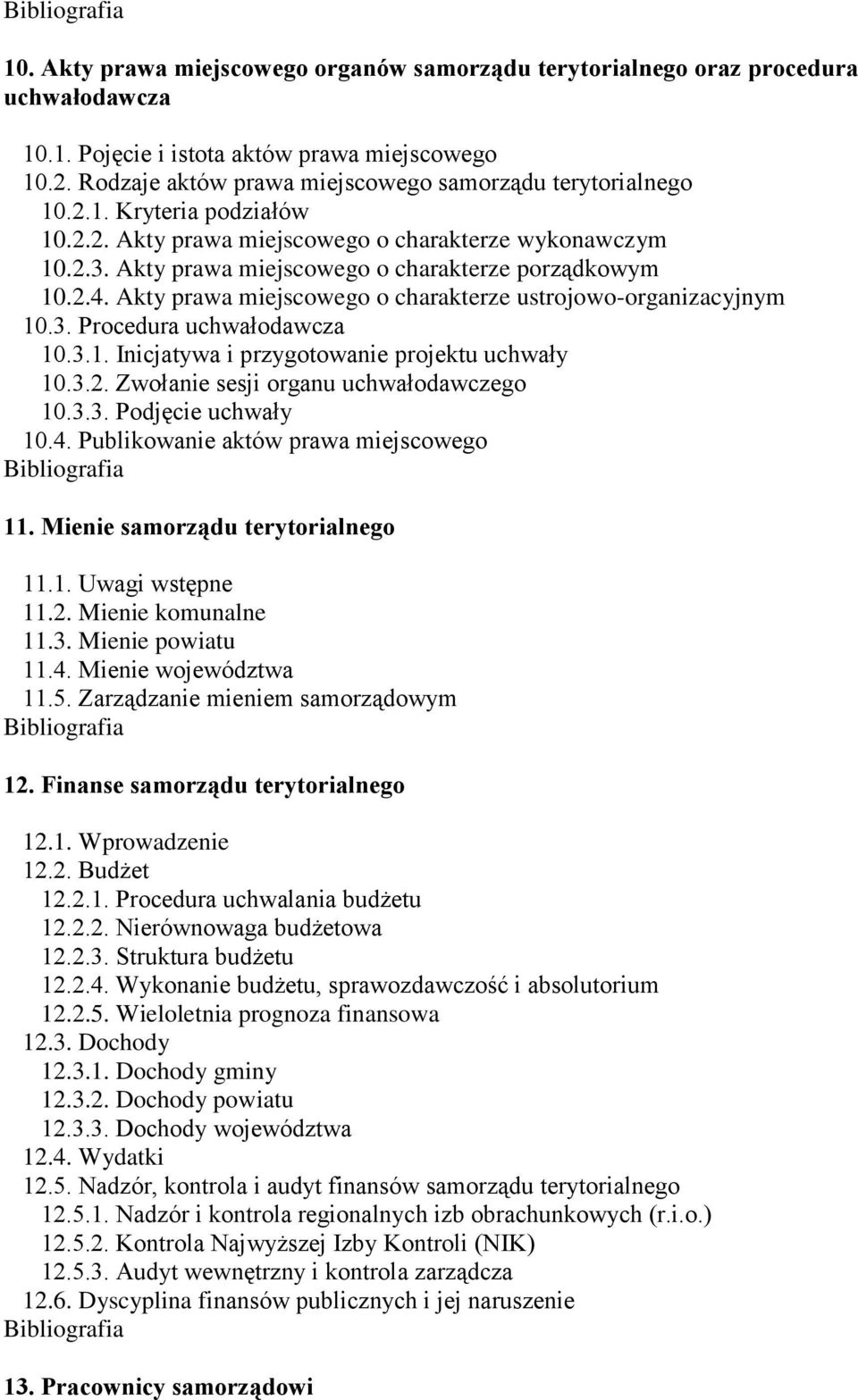 Akty prawa miejscowego o charakterze porządkowym 10.2.4. Akty prawa miejscowego o charakterze ustrojowo-organizacyjnym 10.3. Procedura uchwałodawcza 10.3.1. Inicjatywa i przygotowanie projektu uchwały 10.