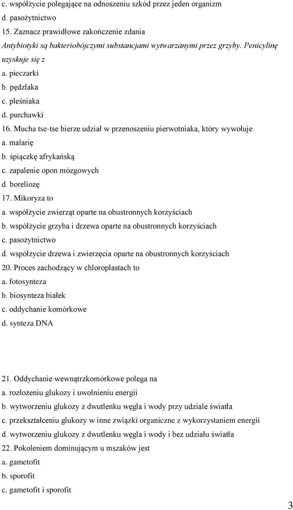 zapalenie opon mózgowych d. boreliozę 17. Mikoryza to a. współżycie zwierząt oparte na obustronnych korzyściach b. współżycie grzyba i drzewa oparte na obustronnych korzyściach c. pasożytnictwo d.