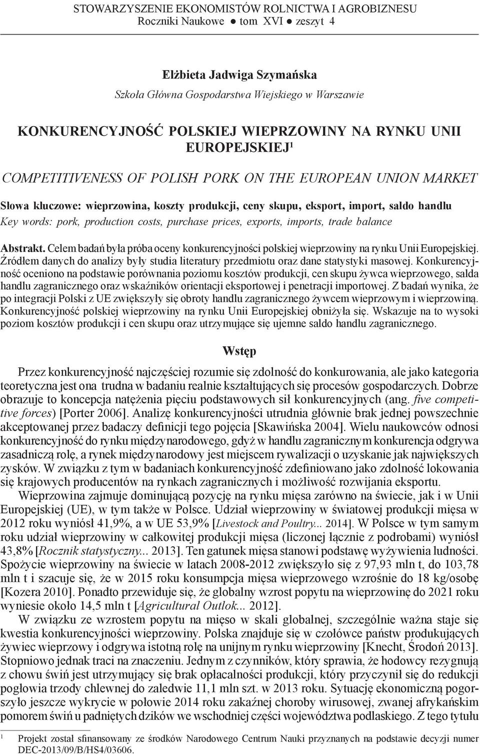 import, saldo handlu Key words: pork, production costs, purchase prices, exports, imports, trade balance Abstrakt.