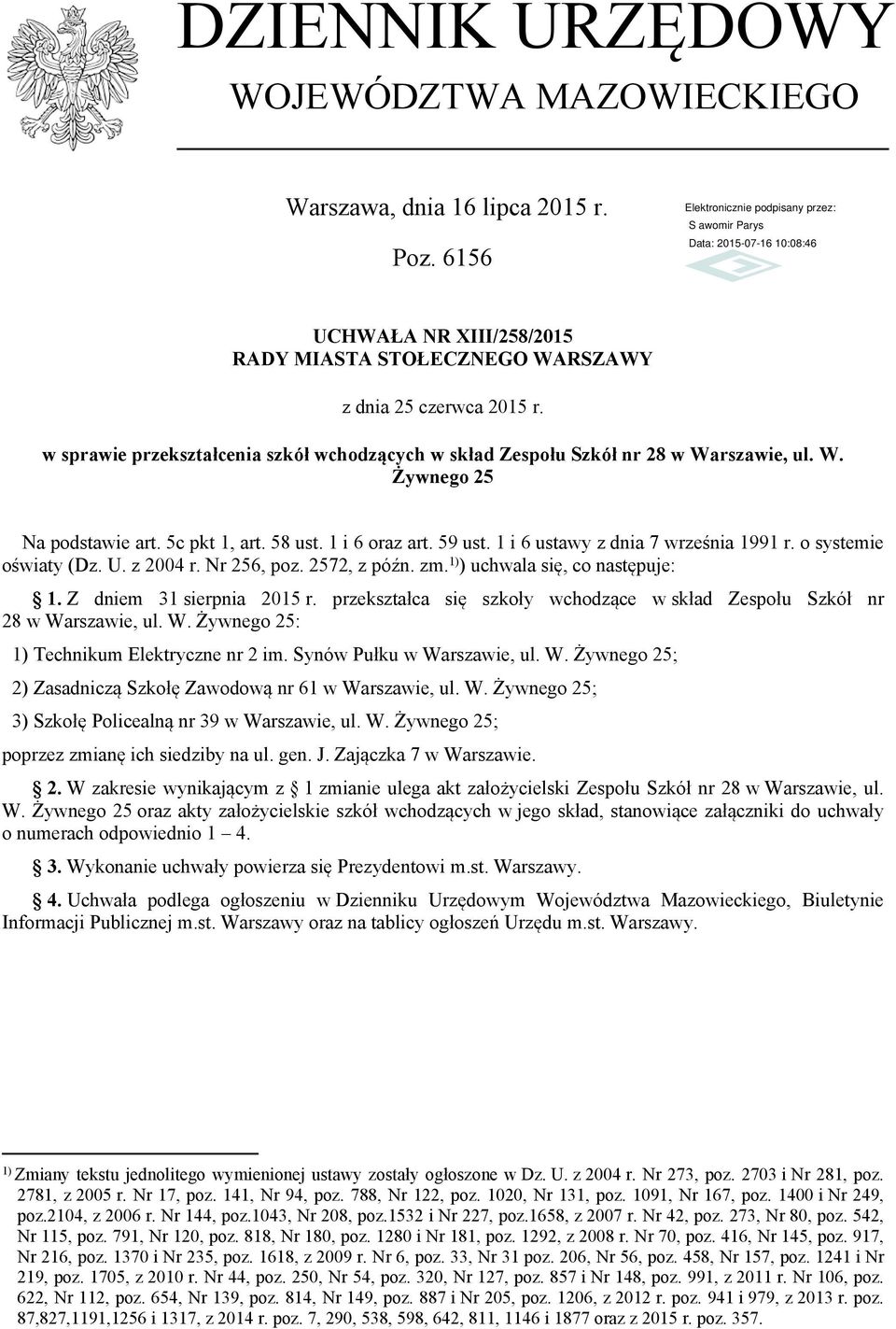 58 ust. 1 i 6 oraz art. 59 ust. 1 i 6 ustawy z dnia 7 września 1991 r. o systemie oświaty (Dz. U. z 2004 r. Nr 256, poz. 2572, z późn. zm. 1) ) uchwala się, co następuje: 1.