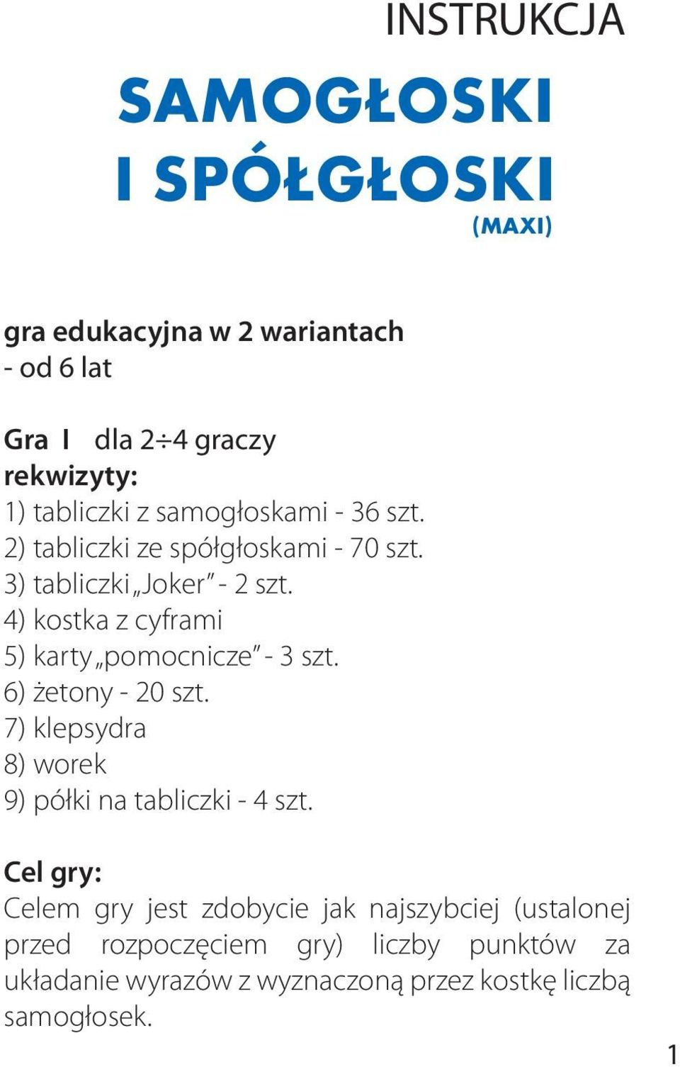 4) kostka z cyframi 5) karty pomocnicze - 3 szt. 6) żetony - 20 szt. 7) klepsydra 8) worek 9) półki na tabliczki - 4 szt.