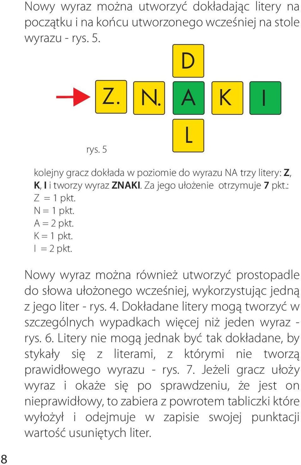 Nowy wyraz można również utworzyć prostopadle do słowa ułożonego wcześniej, wykorzystując jedną z jego liter - rys. 4.