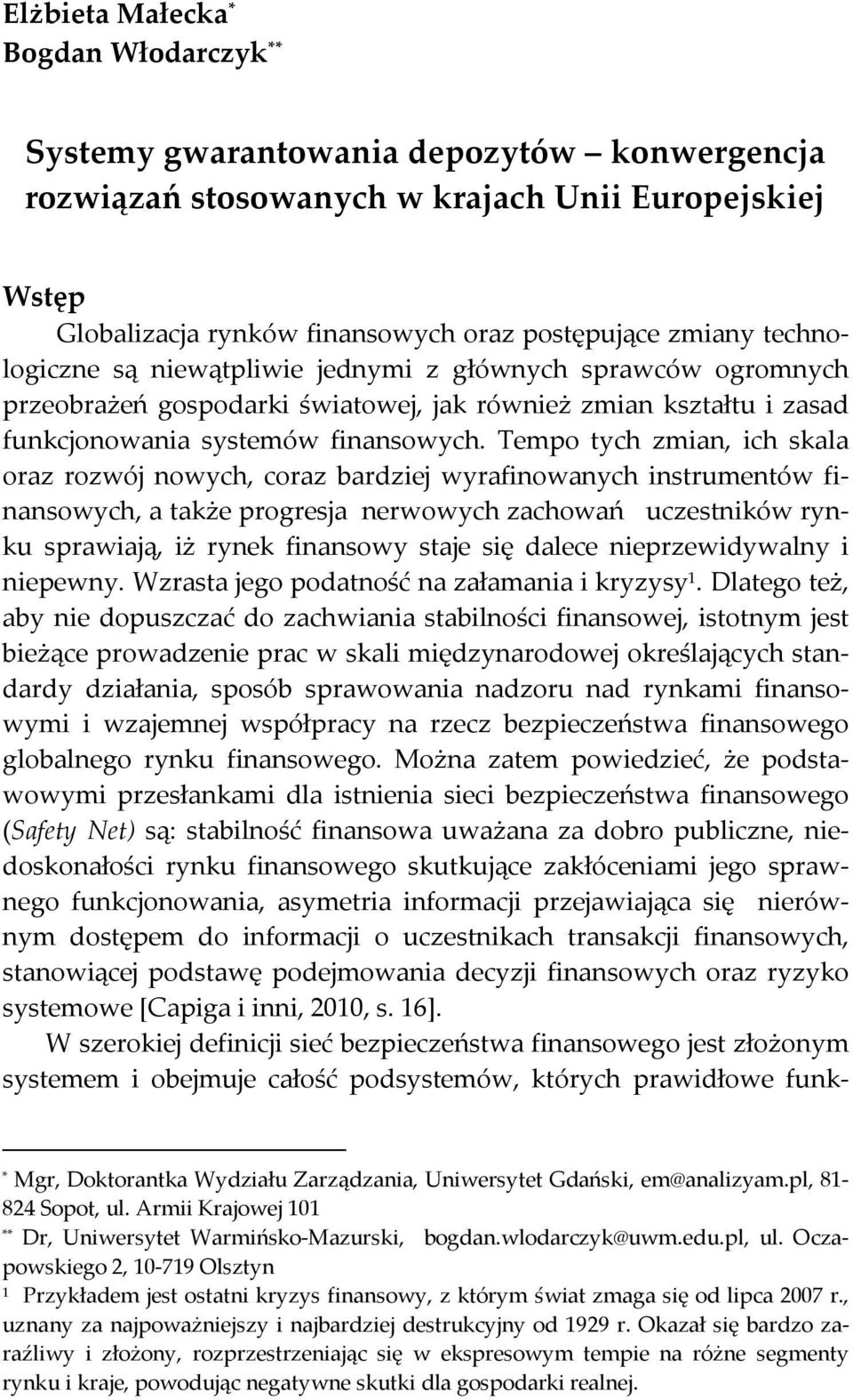 Tempo tych zmian, ich skala oraz rozwój nowych, coraz bardziej wyrafinowanych instrumentów finansowych, a także progresja nerwowych zachowań uczestników rynku sprawiają, iż rynek finansowy staje się