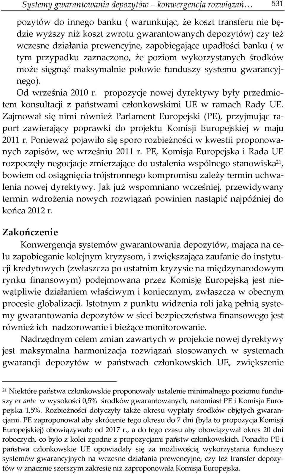 Od września 2010 r. propozycje nowej dyrektywy były przedmiotem konsultacji z państwami członkowskimi UE w ramach Rady UE.