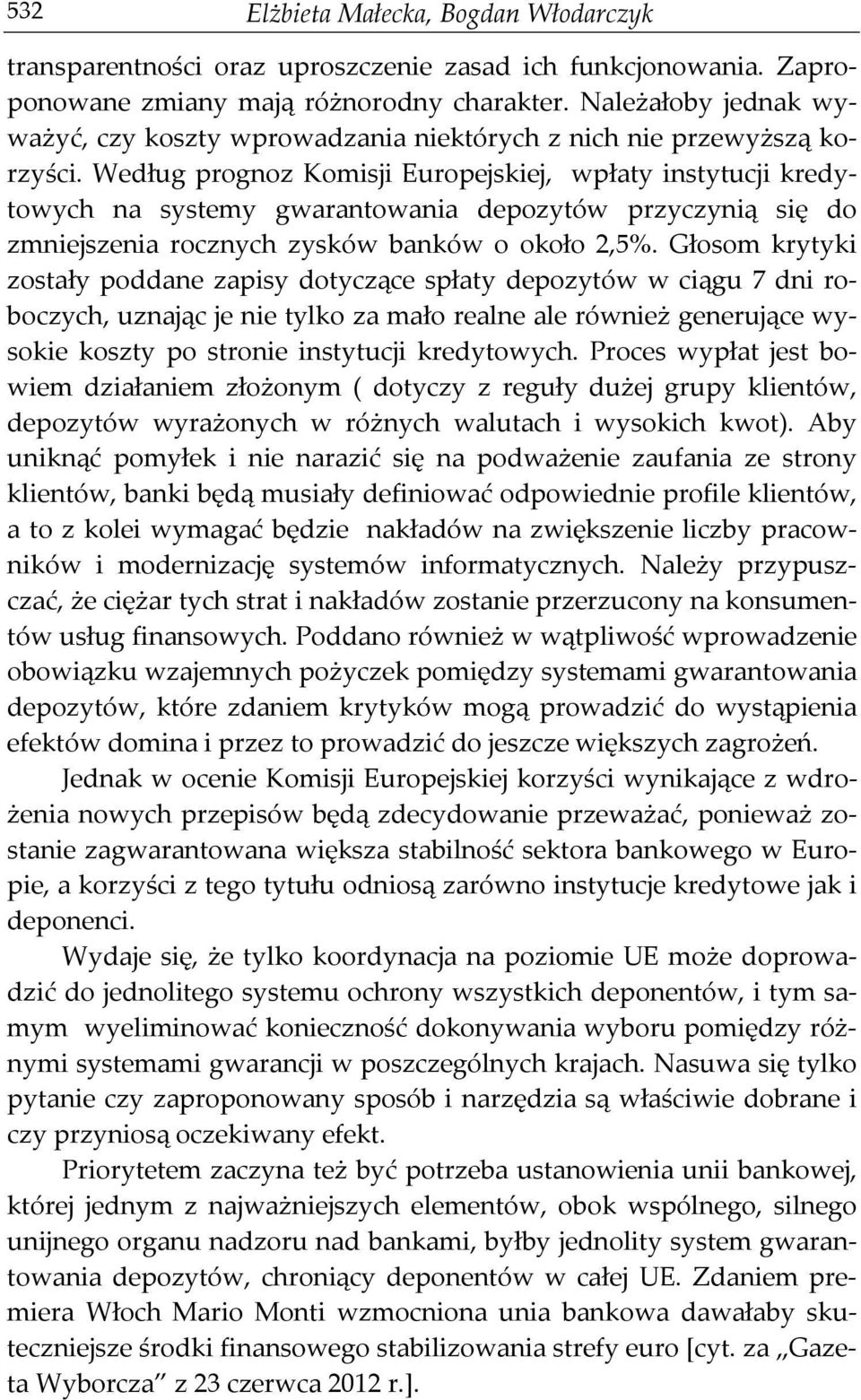 Według prognoz Komisji Europejskiej, wpłaty instytucji kredytowych na systemy gwarantowania depozytów przyczynią się do zmniejszenia rocznych zysków banków o około 2,5%.