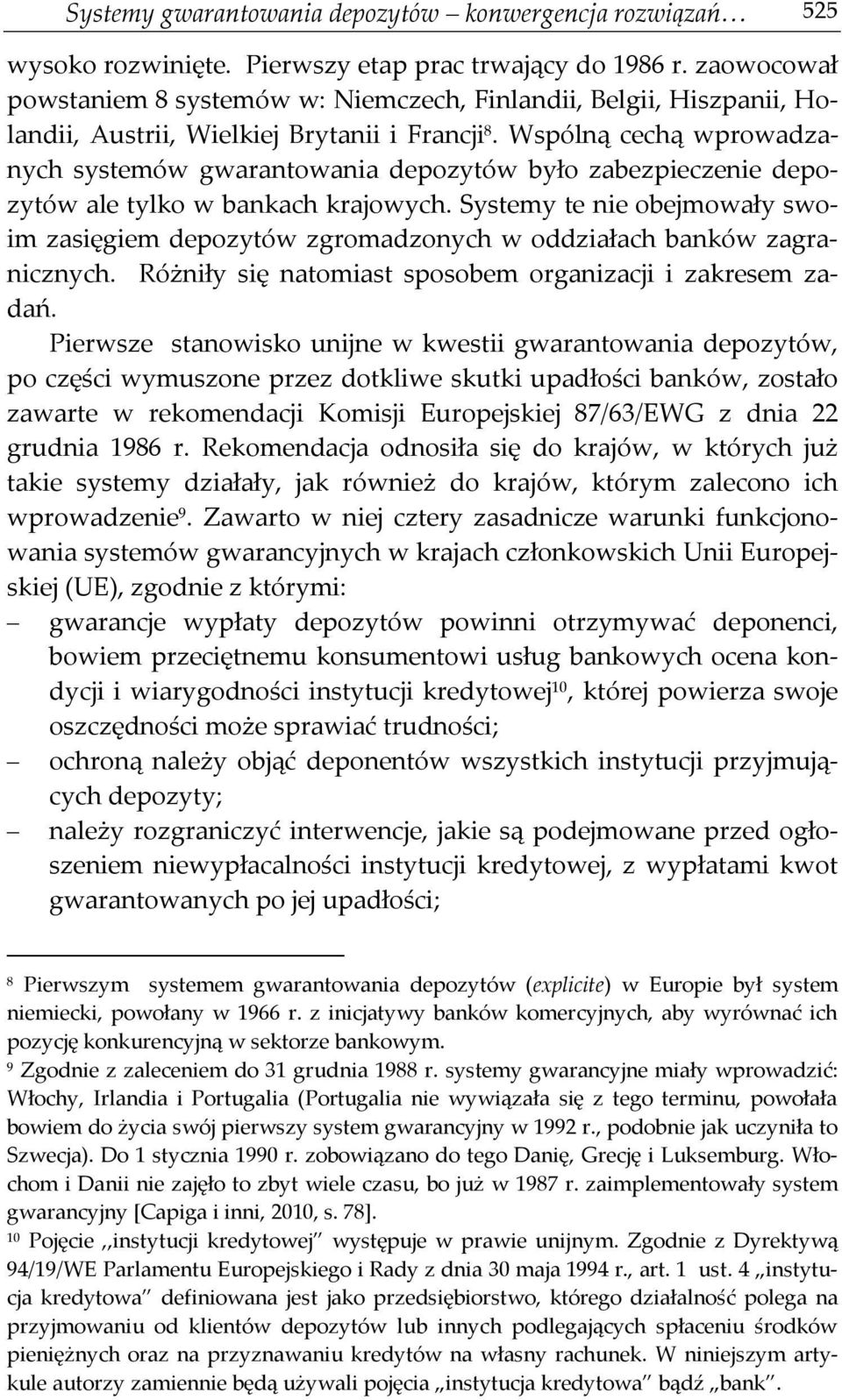 Wspólną cechą wprowadzanych systemów gwarantowania depozytów było zabezpieczenie depozytów ale tylko w bankach krajowych.