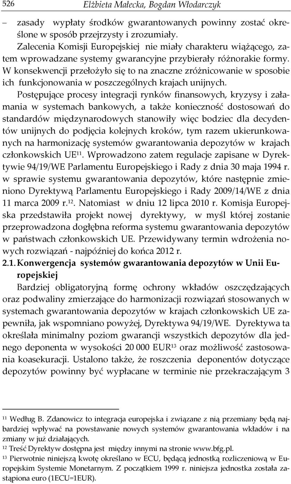 W konsekwencji przełożyło się to na znaczne zróżnicowanie w sposobie ich funkcjonowania w poszczególnych krajach unijnych.