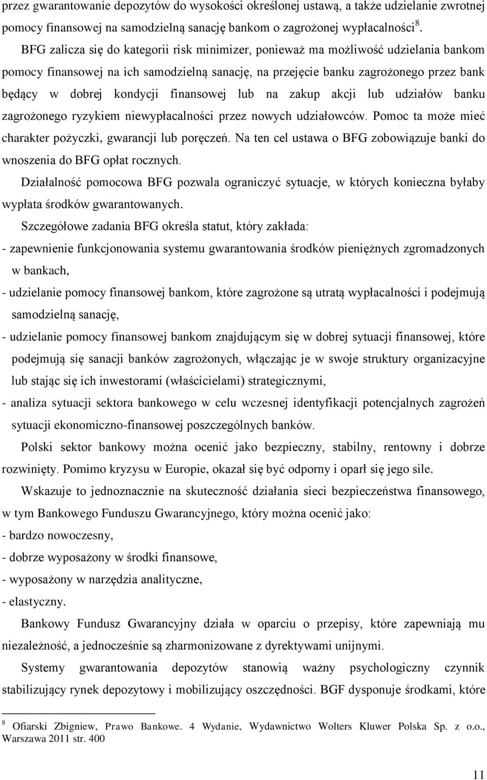 finansowej lub na zakup akcji lub udziałów banku zagrożonego ryzykiem niewypłacalności przez nowych udziałowców. Pomoc ta może mieć charakter pożyczki, gwarancji lub poręczeń.