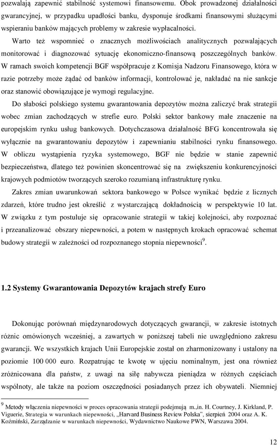 Warto też wspomnieć o znacznych możliwościach analitycznych pozwalających monitorować i diagnozować sytuację ekonomiczno-finansową poszczególnych banków.