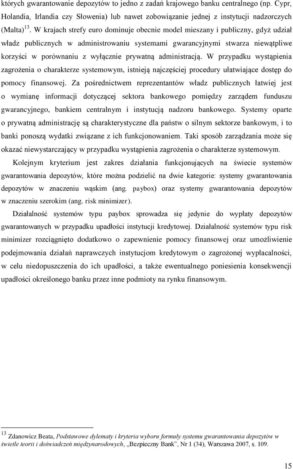 prywatną administracją. W przypadku wystąpienia zagrożenia o charakterze systemowym, istnieją najczęściej procedury ułatwiające dostęp do pomocy finansowej.