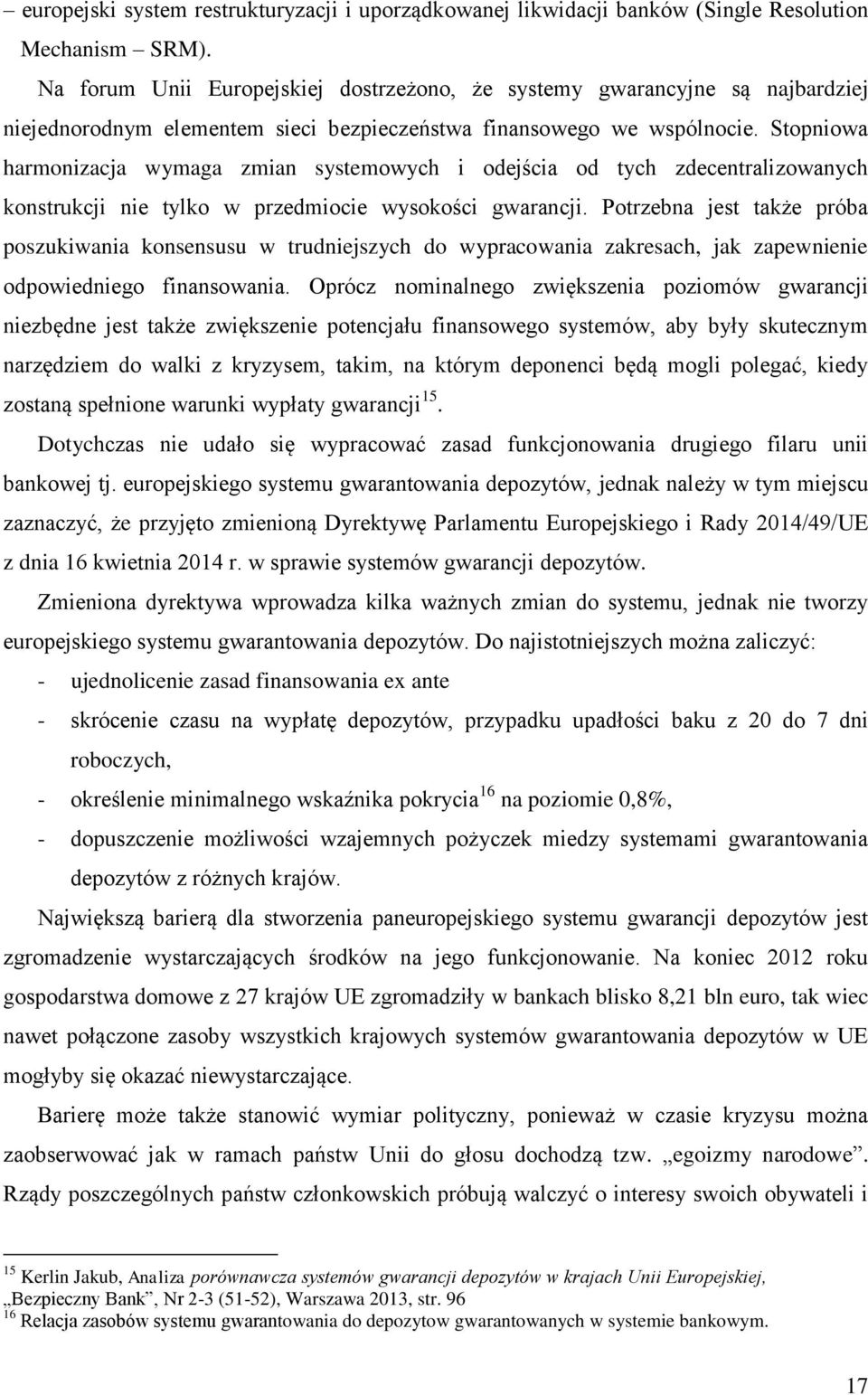 Stopniowa harmonizacja wymaga zmian systemowych i odejścia od tych zdecentralizowanych konstrukcji nie tylko w przedmiocie wysokości gwarancji.