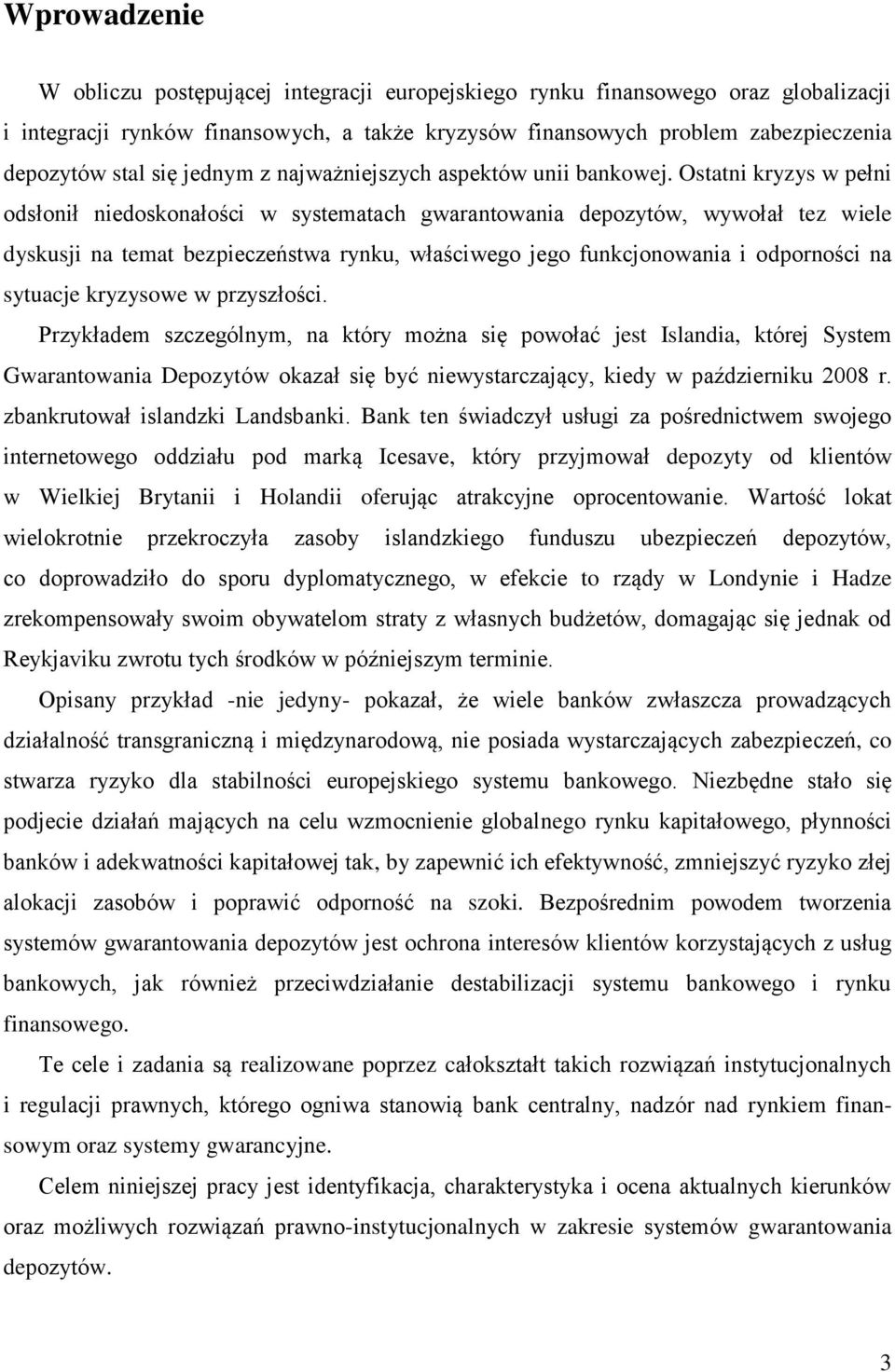 Ostatni kryzys w pełni odsłonił niedoskonałości w systematach gwarantowania depozytów, wywołał tez wiele dyskusji na temat bezpieczeństwa rynku, właściwego jego funkcjonowania i odporności na