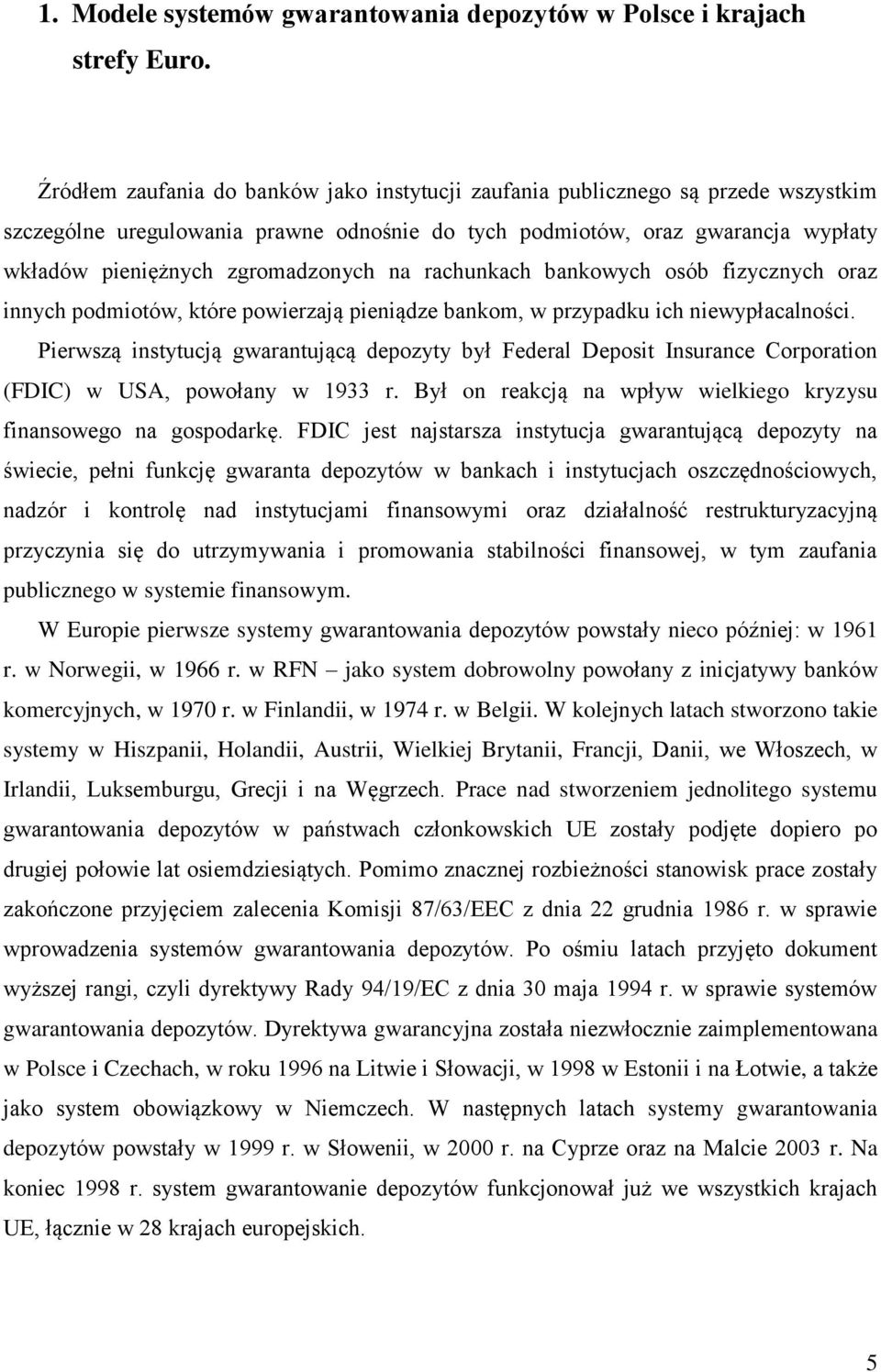 na rachunkach bankowych osób fizycznych oraz innych podmiotów, które powierzają pieniądze bankom, w przypadku ich niewypłacalności.