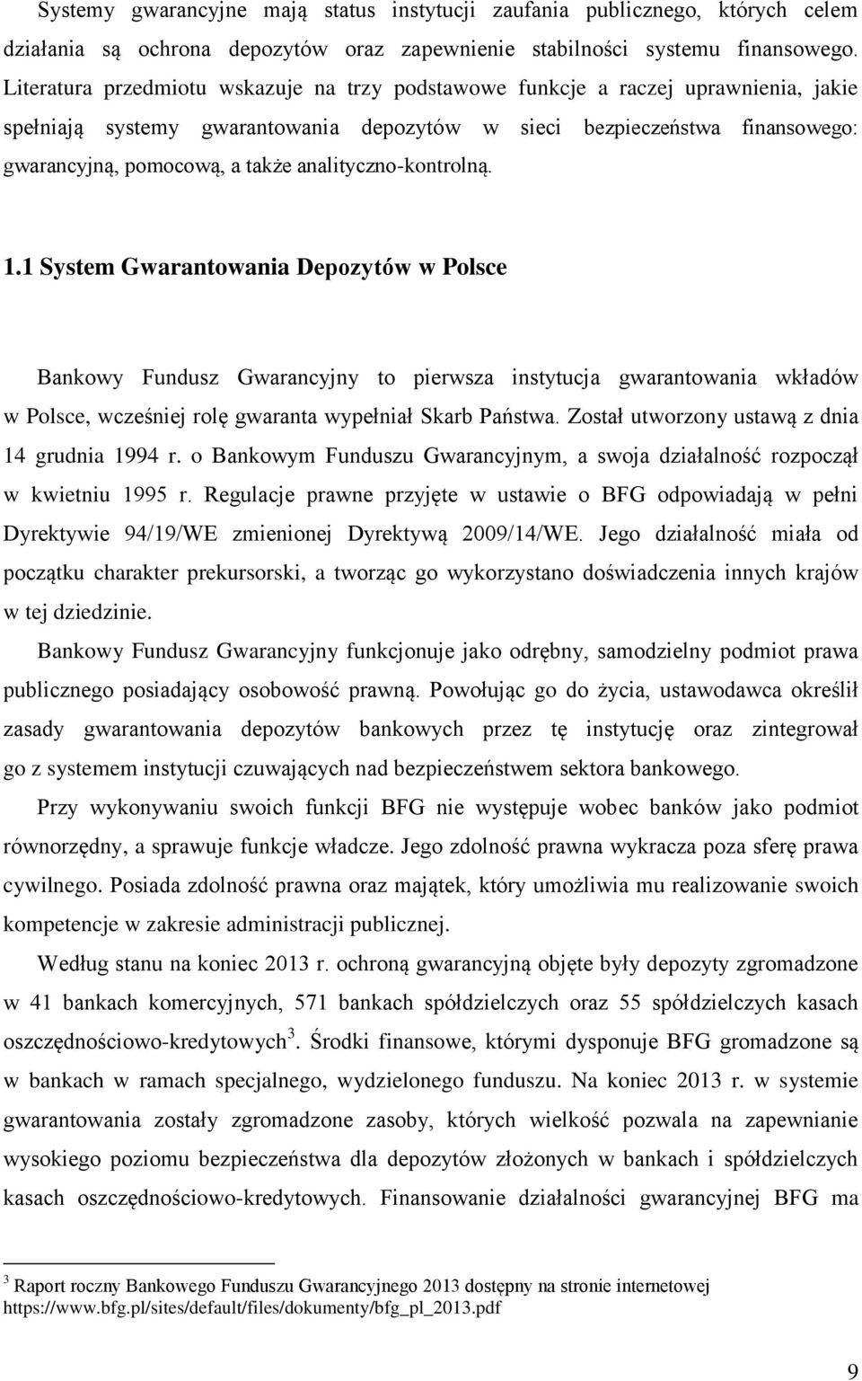 analityczno-kontrolną. 1.1 System Gwarantowania Depozytów w Polsce Bankowy Fundusz Gwarancyjny to pierwsza instytucja gwarantowania wkładów w Polsce, wcześniej rolę gwaranta wypełniał Skarb Państwa.