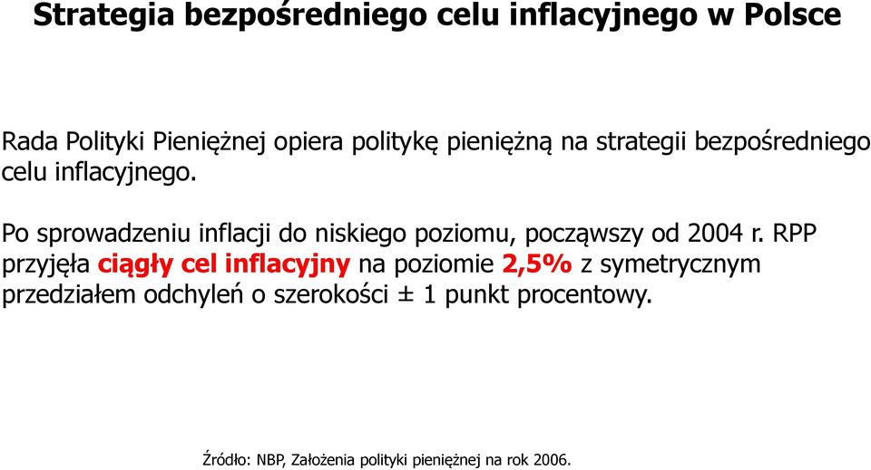 Po sprowadzeniu inflacji do niskiego poziomu, począwszy od 2004 r.