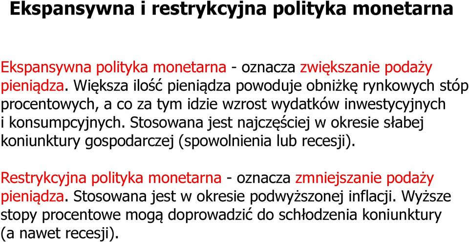 Stosowana jest najczęściej w okresie słabej koniunktury gospodarczej (spowolnienia lub recesji).