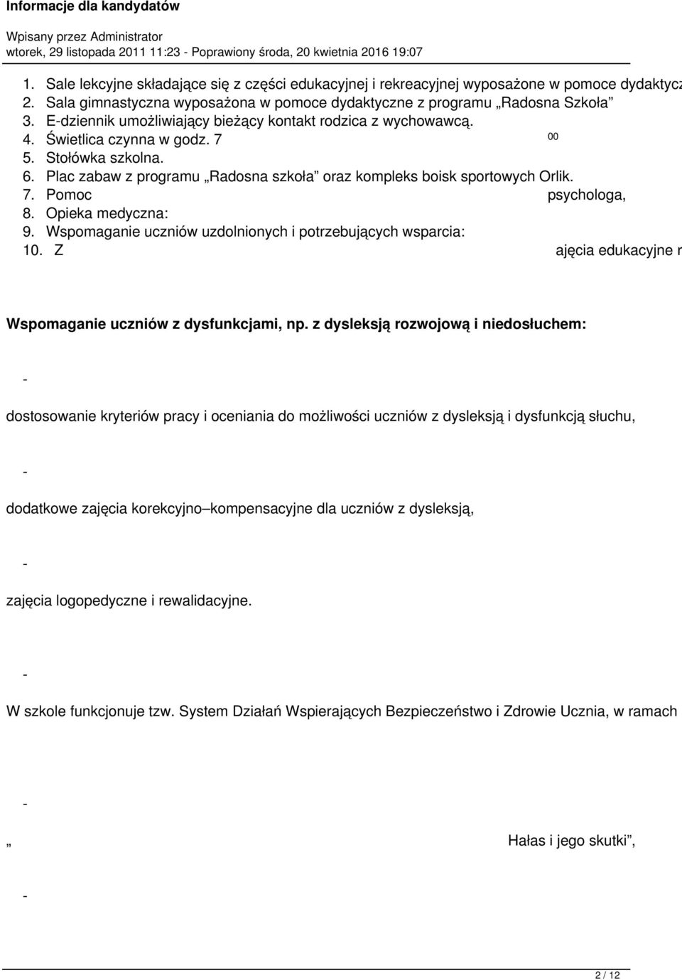 Plac zabaw z programu Radosna szkoła oraz kompleks boisk sportowych Orlik. 7. Pomoc psychologa, 8. Opieka medyczna: 9. Wspomaganie uczniów uzdolnionych i potrzebujących wsparcia: 10.