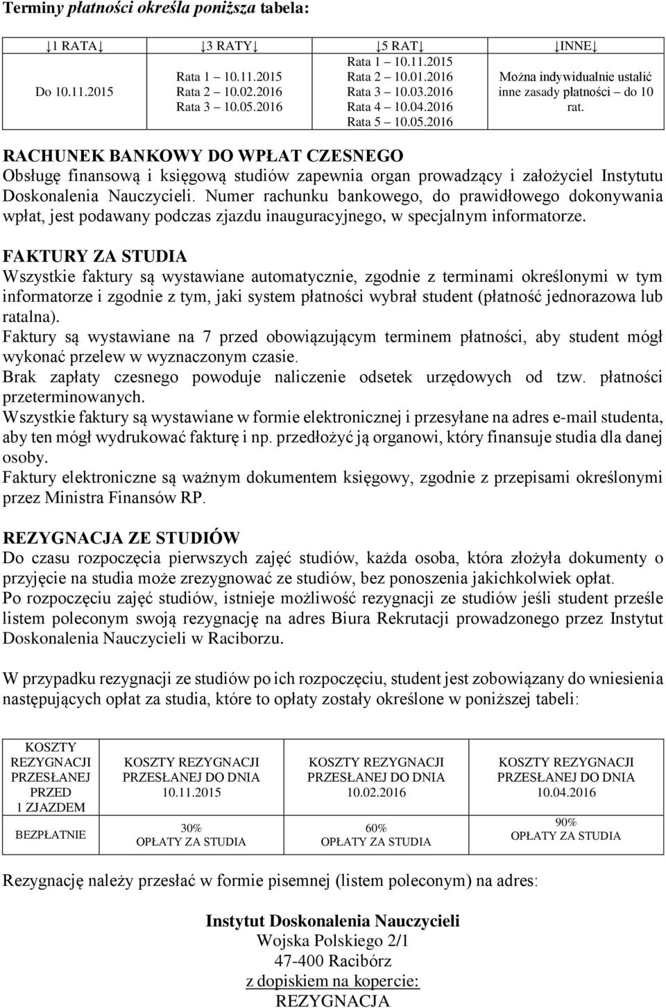 RACHUNEK BANKOWY DO WPŁAT CZESNEGO Obsługę finansową i księgową studiów zapewnia organ prowadzący i założyciel Instytutu Doskonalenia Nauczycieli.