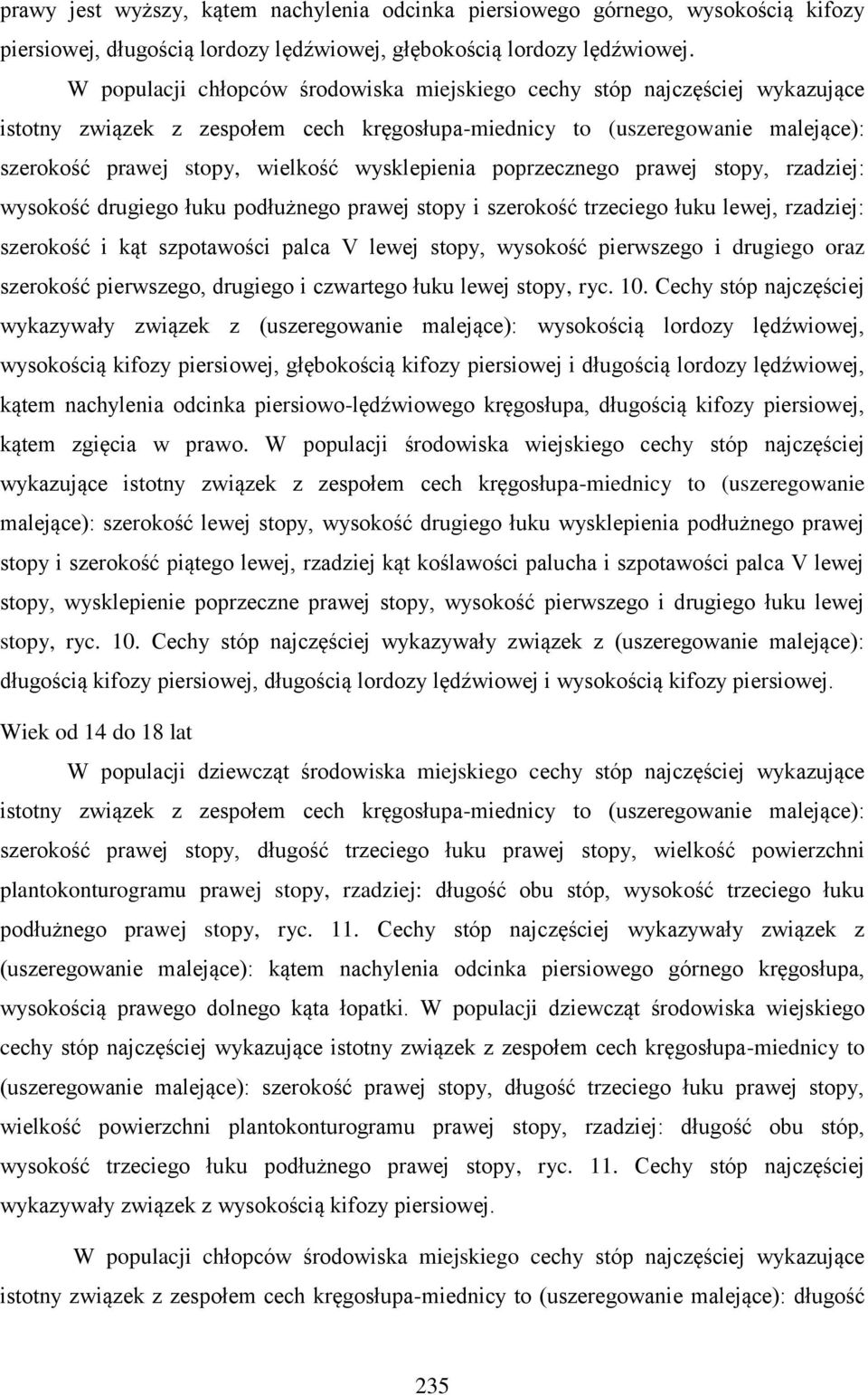 wysklepienia poprzecznego prawej stopy, rzadziej: wysokość drugiego łuku podłużnego prawej stopy i szerokość trzeciego łuku lewej, rzadziej: szerokość i kąt szpotawości palca V lewej stopy, wysokość