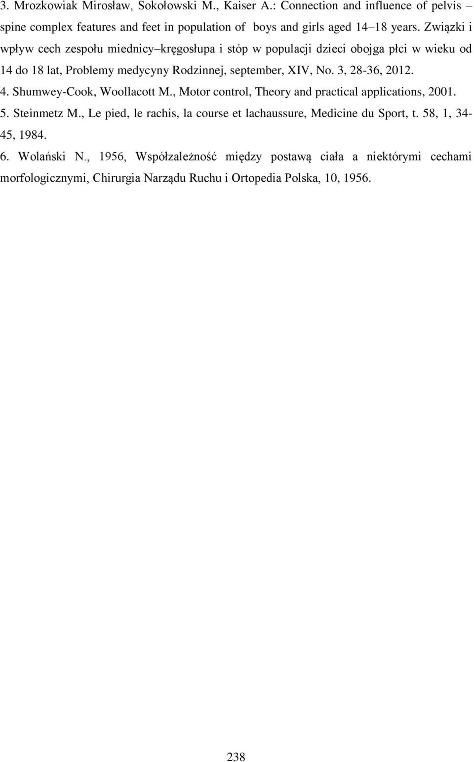 3, 28-36, 2012. 4. Shumwey-Cook, Woollacott M., Motor control, Theory and practical applications, 2001. 5. Steinmetz M.