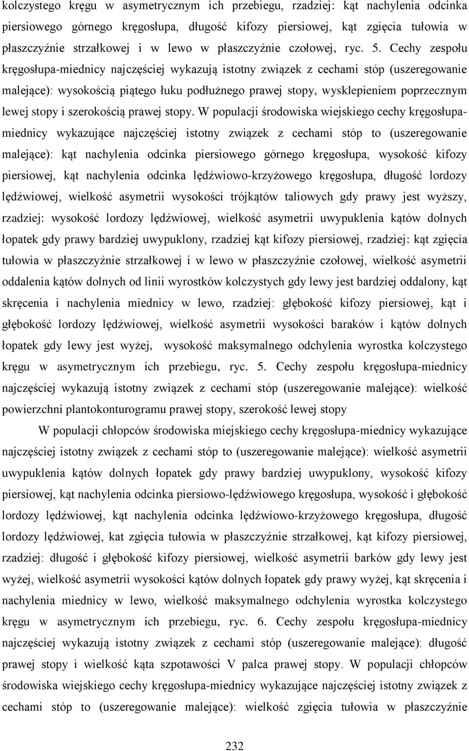 Cechy zespołu kręgosłupa-miednicy najczęściej wykazują istotny związek z cechami stóp (uszeregowanie malejące): wysokością piątego łuku podłużnego prawej stopy, wysklepieniem poprzecznym lewej stopy
