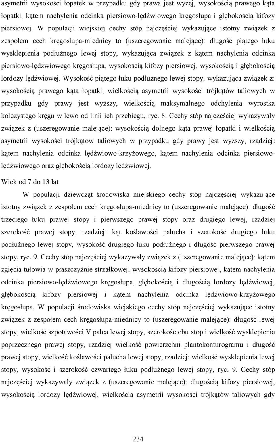wykazująca związek z kątem nachylenia odcinka piersiowo-lędźwiowego kręgosłupa, wysokością kifozy piersiowej, wysokością i głębokością lordozy lędźwiowej.