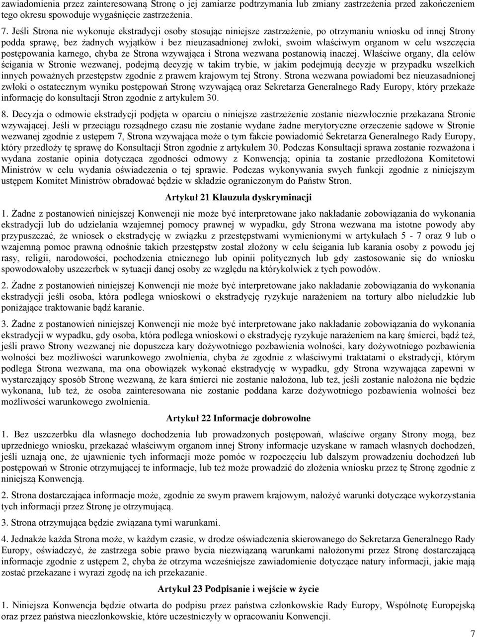 organom w celu wszczęcia postępowania karnego, chyba że Strona wzywająca i Strona wezwana postanowią inaczej.