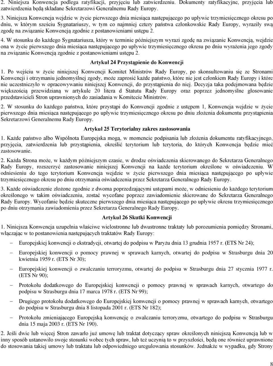 Rady Europy, wyraziły swą zgodę na związanie Konwencją zgodnie z postanowieniami ustępu 2. 4.