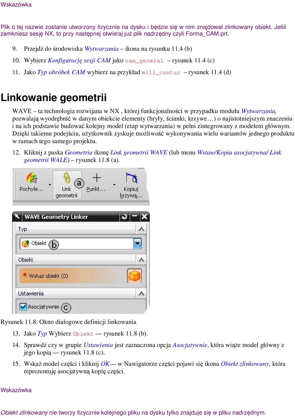Wybierz Konfigurację sesji CAM jako cam_general rysunek 11.4 (c) 11. Jako Typ obróbek CAM wybierz na przykład mill_contur rysunek 11.