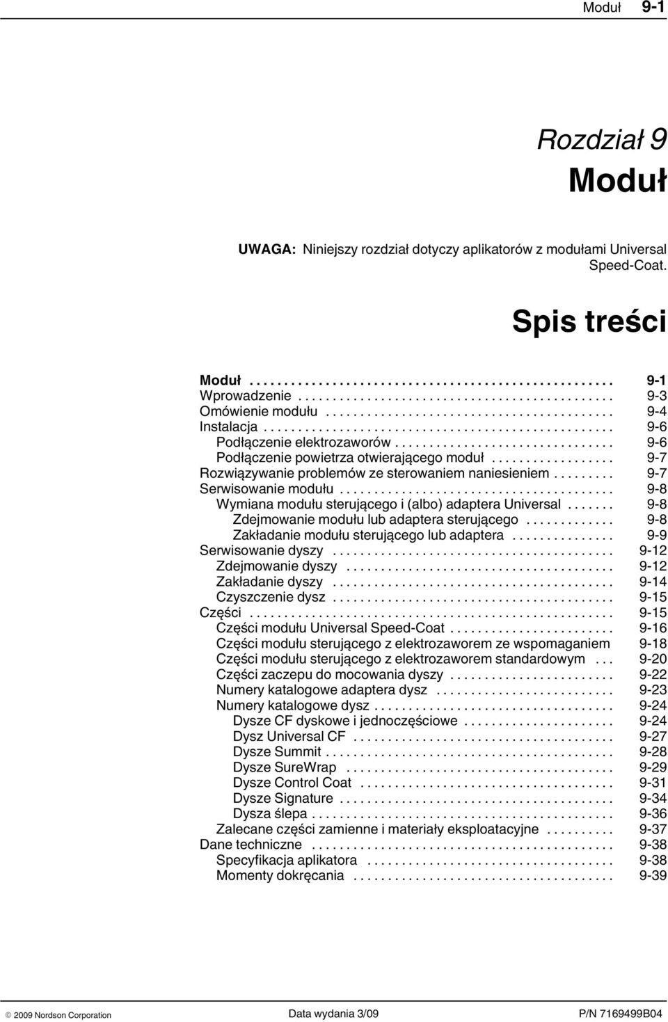 .. 9 8 Zdejmowanie modułu lub adaptera sterującego... 9 8 Zakładanie modułu sterującego lub adaptera... 9 9 Serwisowanie dyszy... 9 12 Zdejmowanie dyszy... 9 12 Zakładanie dyszy.