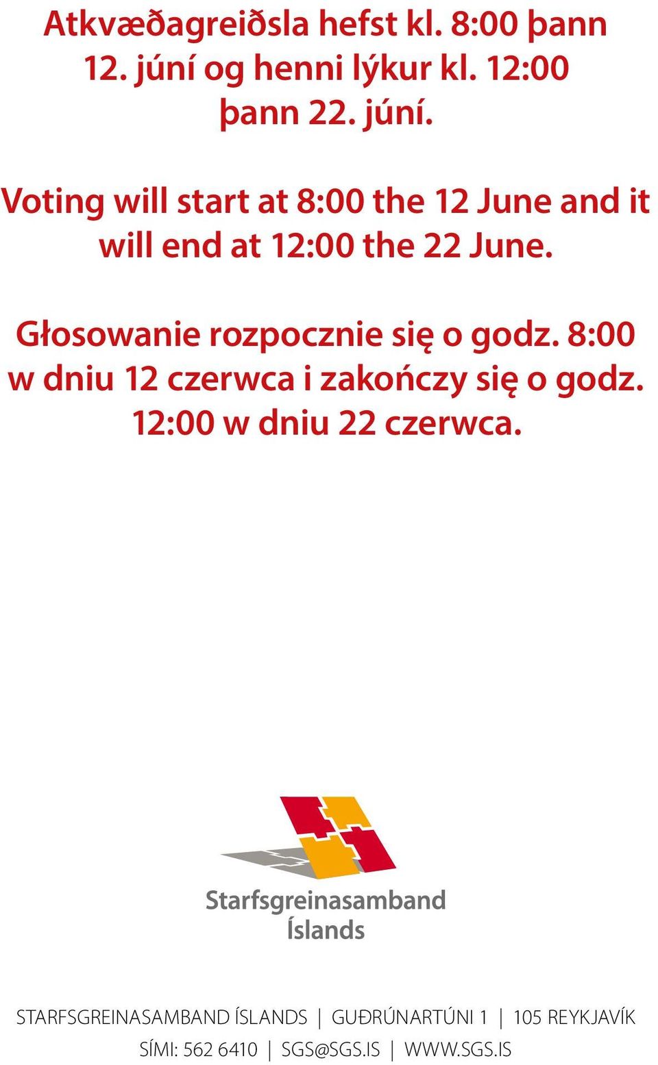Voting will start at 8:00 the 12 June and it will end at 12:00 the 22 June.