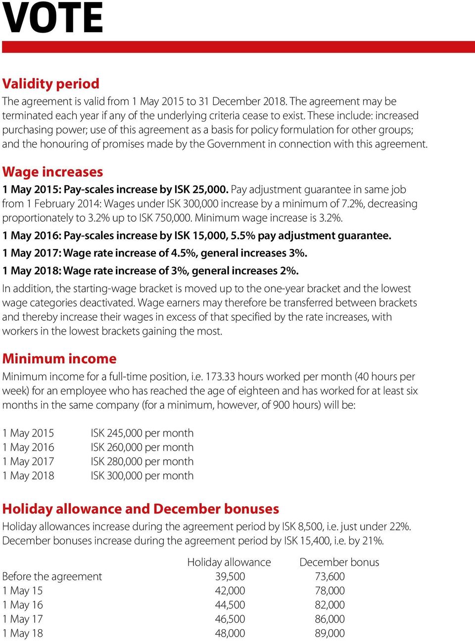 agreement. Wage increases 1 May 2015: Pay-scales increase by ISK 25,000. Pay adjustment guarantee in same job from 1 February 2014: Wages under ISK 300,000 increase by a minimum of 7.