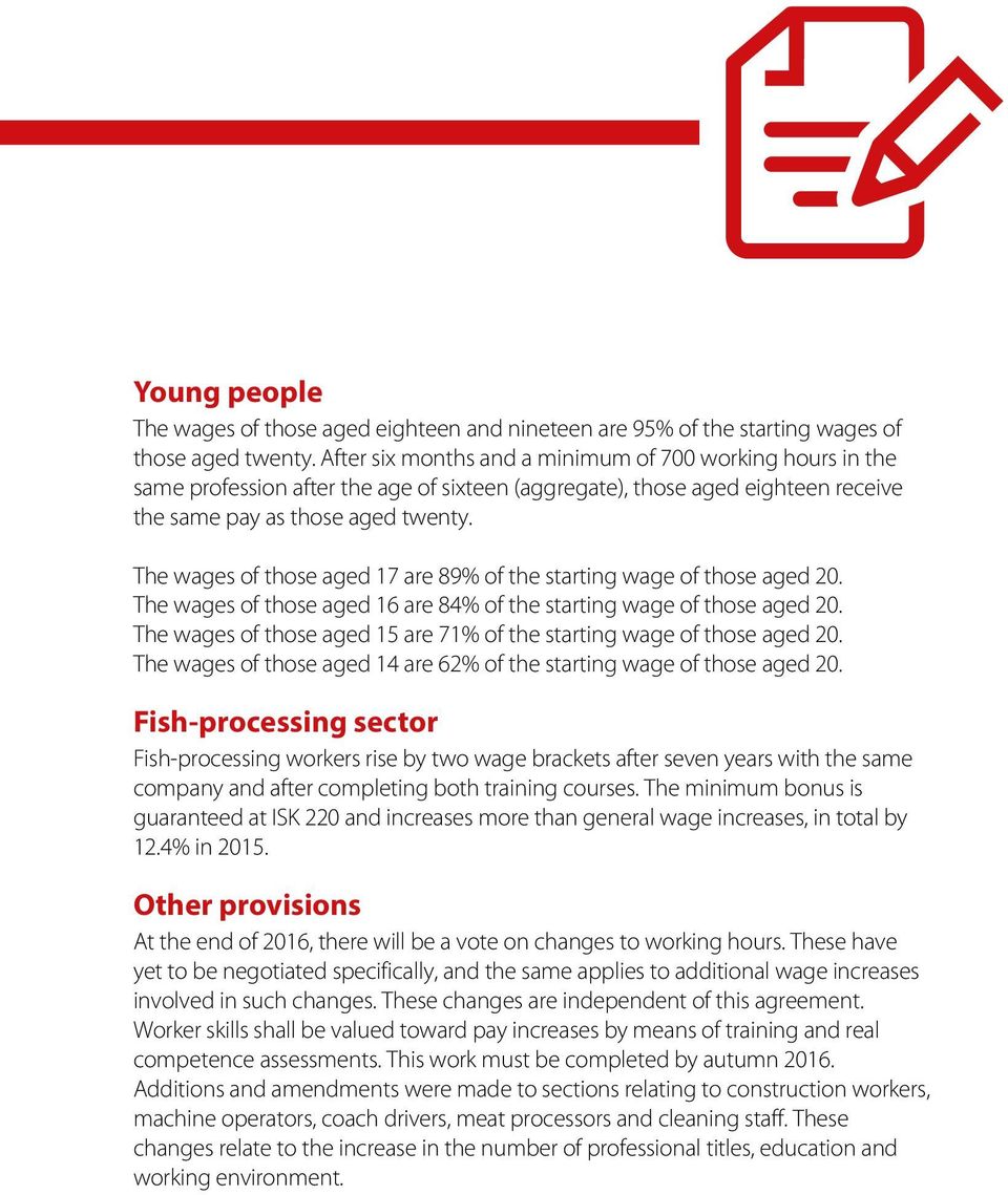 The wages of those aged 17 are 89% of the starting wage of those aged 20. The wages of those aged 16 are 84% of the starting wage of those aged 20.