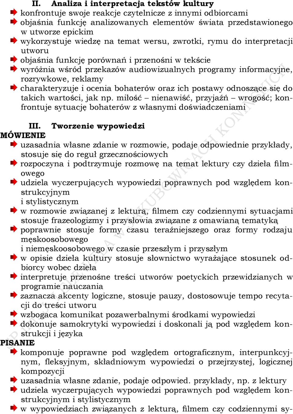 charakteryzuje i ocenia bohaterów oraz ich postawy odnoszące się do takich wartości, jak np. miłość nienawiść, przyjaźń wrogość; konfrontuje sytuację bohaterów z własnymi doświadczeniami III.