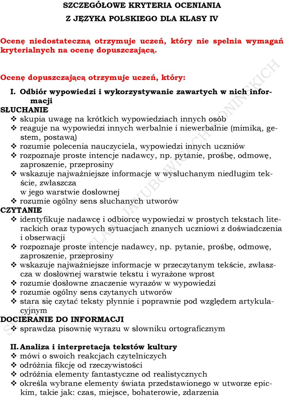 Odbiór wypowiedzi i wykorzystywanie zawartych w nich informacji SŁUCHANIE skupia uwagę na krótkich wypowiedziach innych osób reaguje na wypowiedzi innych werbalnie i niewerbalnie (mimiką, gestem,