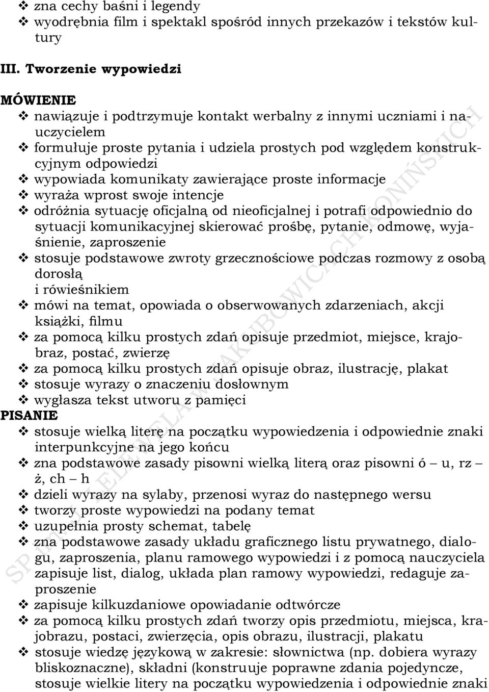 komunikaty zawierające proste informacje wyraża wprost swoje intencje odróżnia sytuację oficjalną od nieoficjalnej i potrafi odpowiednio do sytuacji komunikacyjnej skierować prośbę, pytanie, odmowę,